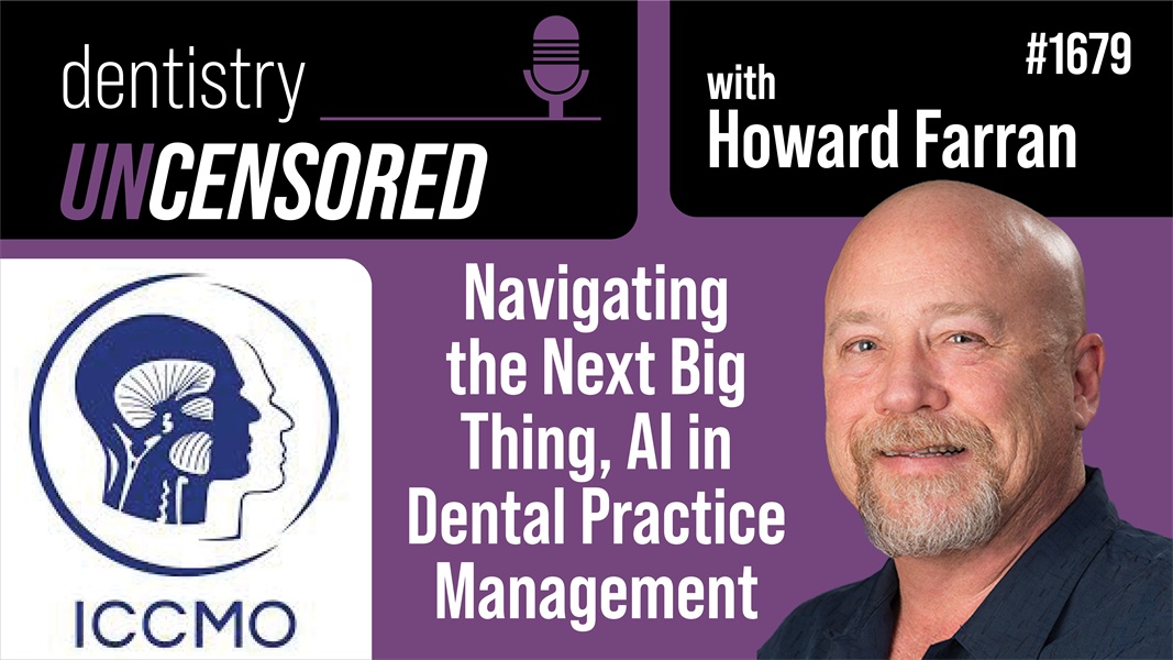 1679 Navigating the Next Big Thing, AI in Dental Practice Management : Dentistry Uncensored with Howard Farran
