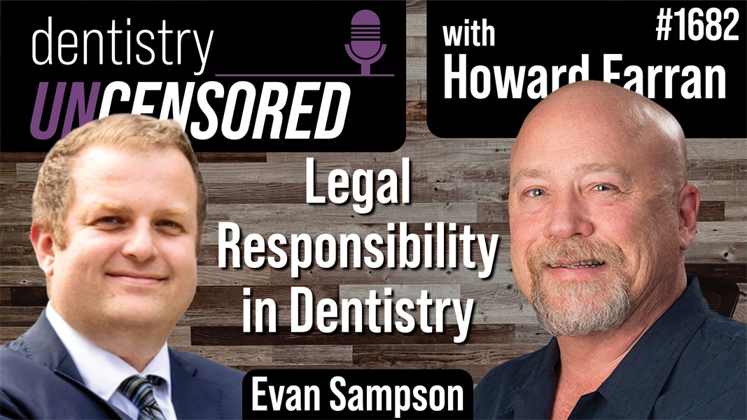 1682 Legal Responsibility in Dentistry with Evan Sampson : Dentistry Uncensored with Howard Farran