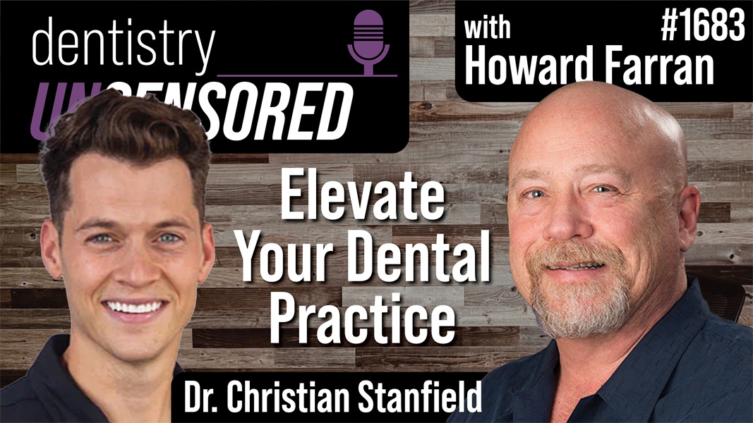 1683 Elevate Your Dental Practice with Christian Stanfield : Dentistry Uncensored with Howard Farran