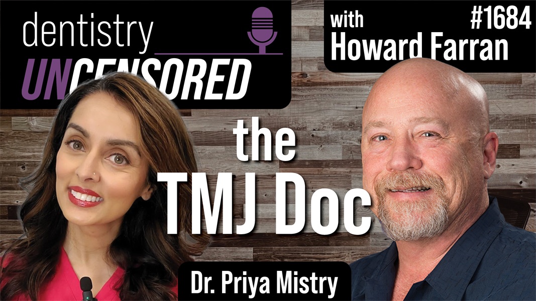 1684 The TMJ Doc: Dr. Priya Mistry : Dentistry Uncensored with Howard Farran