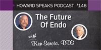 148 The Future of Endo with Ken Serota : Dentistry Uncensored with Howard Farran