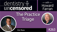 263 The Practice Triage with Eric Nuss : Dentistry Uncensored with Howard Farran