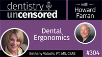 304 Dental Ergonomics with Bethany Valachi : Dentistry Uncensored with Howard Farran