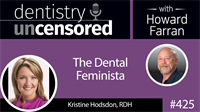 425 Kristine Hodsdon - The Dental Feminista : Dentistry Uncensored with Howard Farran