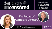 429 The Future of Corporate Dentistry with Andrea Shepperson : Dentistry Uncensored with Howard Farran