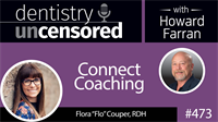 473 Connect Coaching with Flora Couper : Dentistry Uncensored with Howard Farran