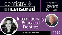 492 Internationally Educated Dentists with Racha Kadamani : Dentistry Uncensored with Howard Farran