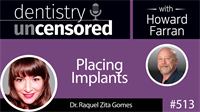 513 Placing Implants with Raquel Zita Gomes : Dentistry Uncensored with Howard Farran