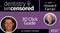537 3D Click Guide with Lambert Stumpel :Dentistry Uncensored with Howard Farran