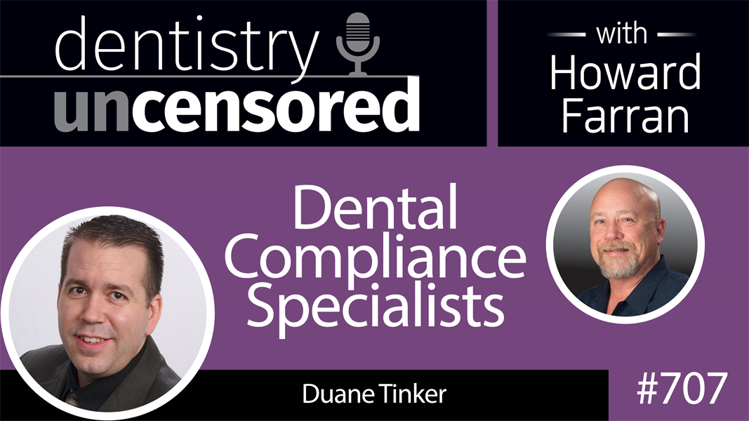 707 Dental Compliance Specialists with Duane Tinker : Dentistry Uncensored with Howard Farran