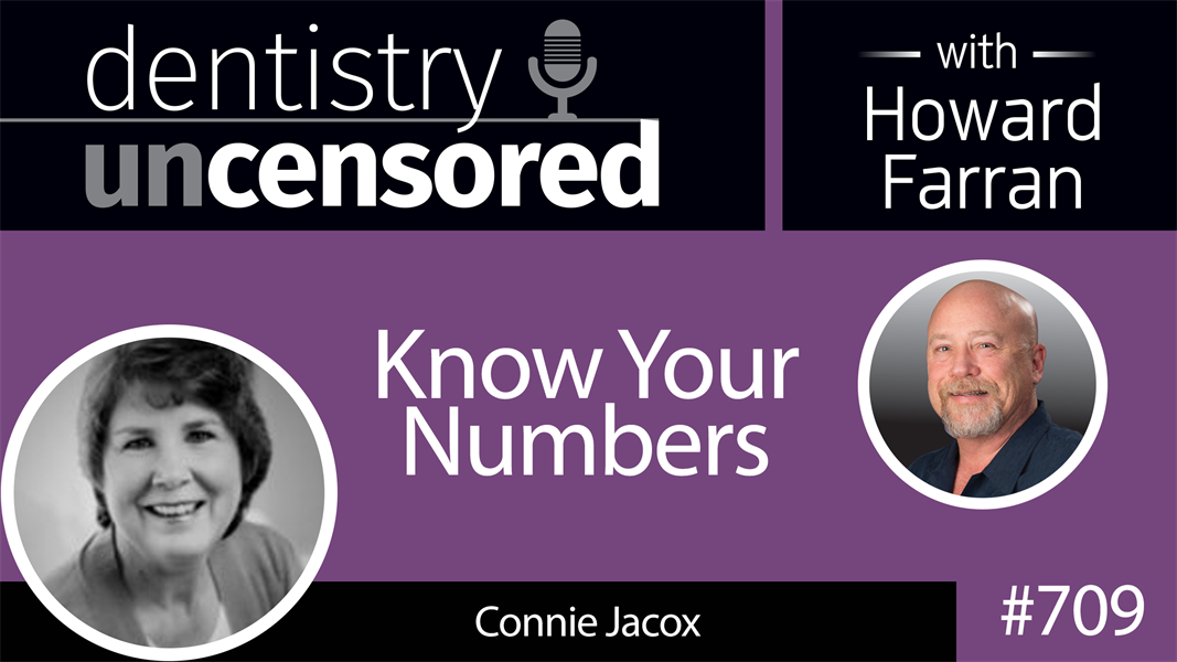 709 Know Your Numbers with Connie Jacox : Dentistry Uncensored with Howard Farran