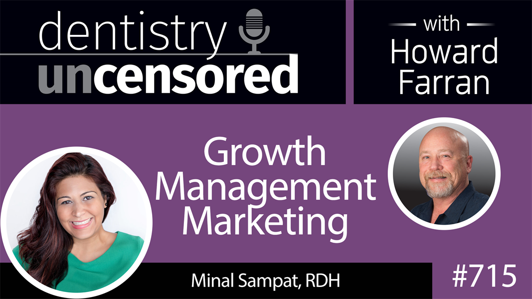 715 Growth Management Marketing with Minal Sampat, RDH : Dentistry Uncensored with Howard Farran