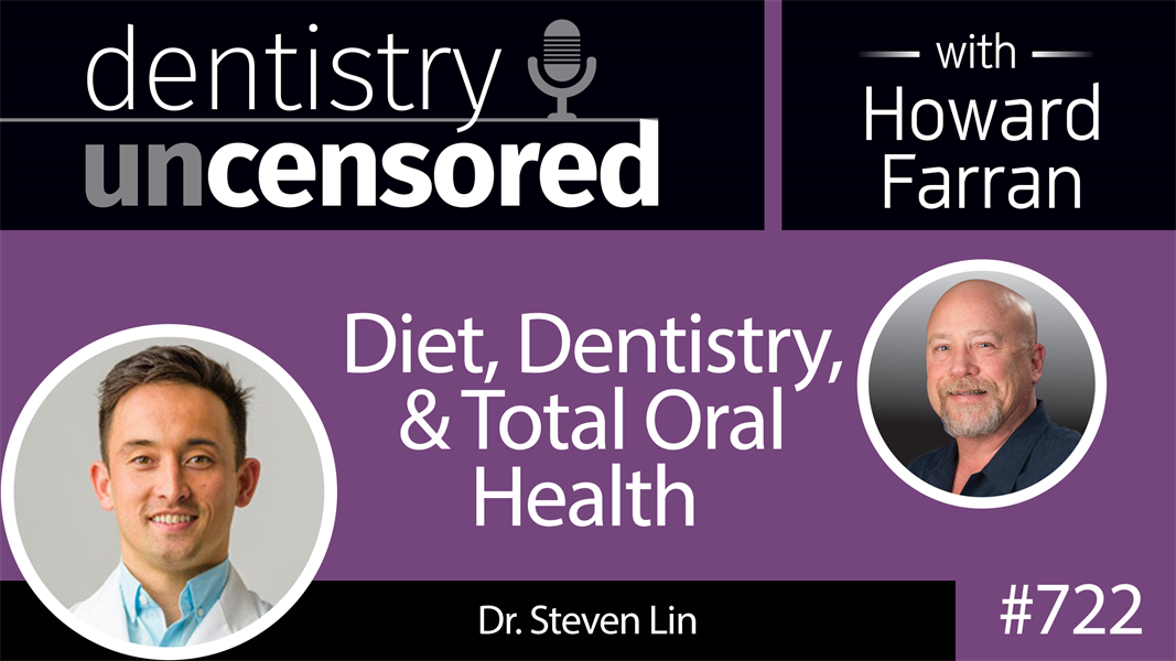 722 Diet, Dentistry, and Total Oral Health with Dr. Steven Lin : Dentistry Uncensored with Howard Farran