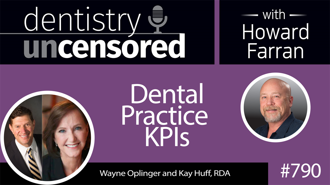 790 Dental Practice KPIs with Wayne Oplinger and Kay Huff RDA of Benco Dental : Dentistry Uncensored with Howard Farran