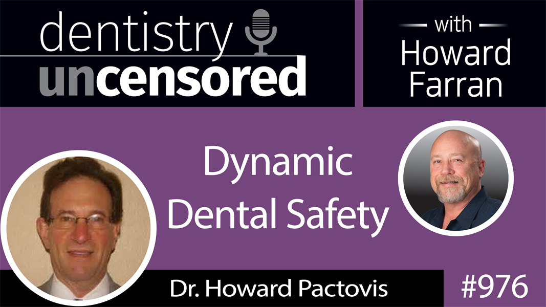 976 Dynamic Dental Safety with Dr. Howard Pactovis : Dentistry Uncensored with Howard Farran