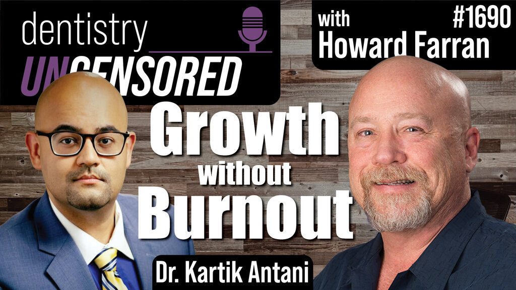1690 Growth Without Burnout : Dentistry Uncensored with Howard Farran