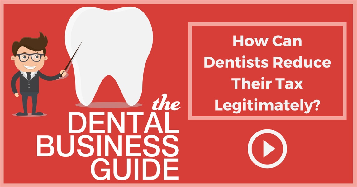 How Can Dentists Reduce Their Tax Legitimately?
