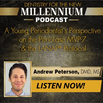 A Young Periodontist's Perspective on the PerioLase® MVP-7™ & the LANAP® Protocol
