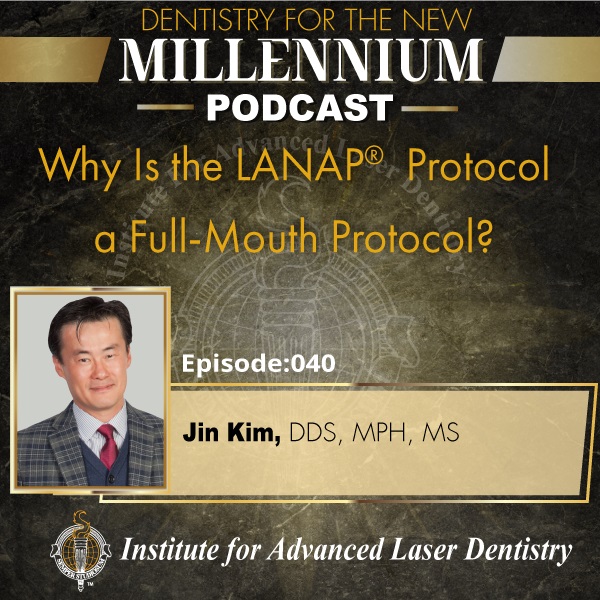 Episode 040: Why is the LANAP® Protocol A Full-Mouth Protocol?