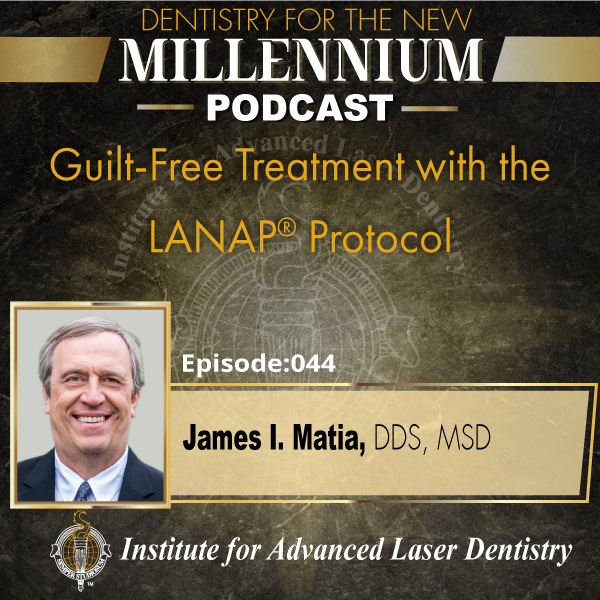 Episode 044: Guilt-Free Treatment with the LANAP® Protocol