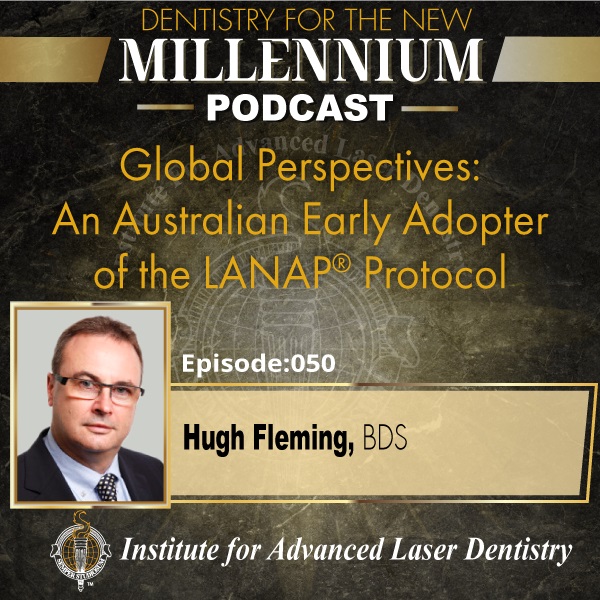 Episode 050: Global Perspectives: An Australian Early Adopter of the LANAP® Protocol