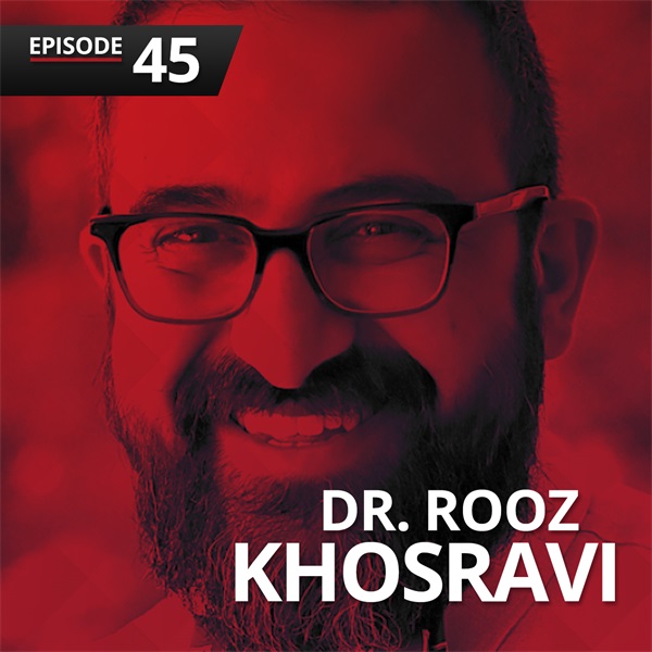 Episode 45: Dr. Rooz Khosravi on Digital Dentistry and Interdisciplinary Treatment Mastery