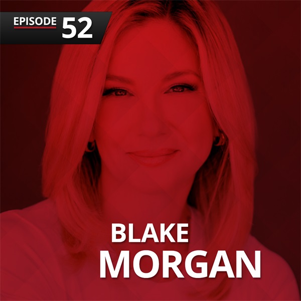 Episode 52: Blake Morgan on How the Best Companies Create Knock-Your-Socks-Off Customer Experiences