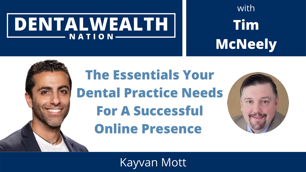 The Essentials Your Dental Practice Needs For A Successful Online Presence with Kayvan Mott