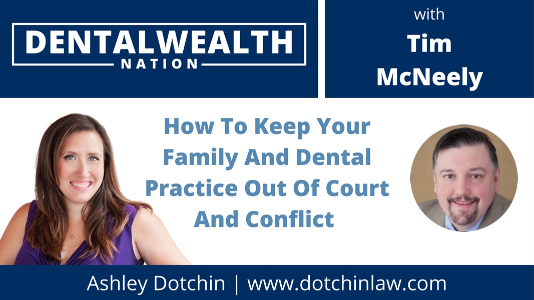 How To Keep Your Family And Dental Practice Out Of Court And Conflict with Ashley Dotchin
