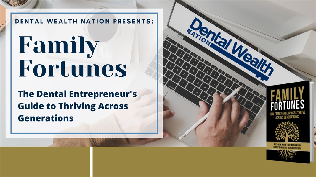 Dentistry and Wealth Building: Mastering Multigenerational Success