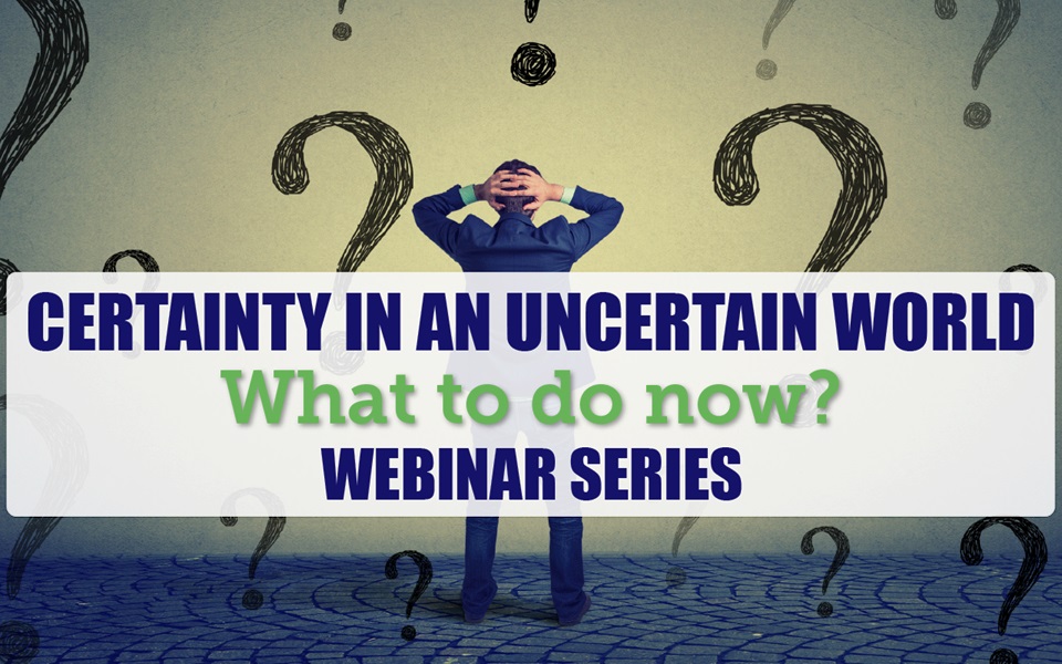 Uncertainty in an uncertain world: What to do now | Webinar