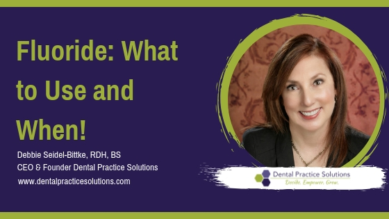 Fluoride: What to Use and When!