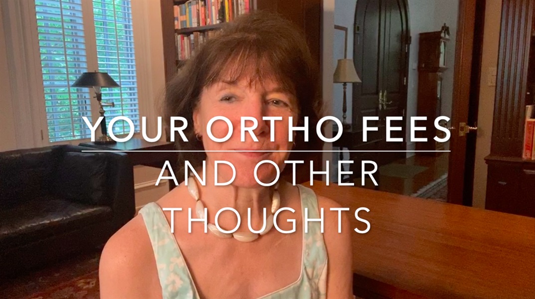 Your Ortho Fees and Other Thoughts