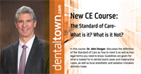 Dentaltown Learning Online....The Standard of Care-What is it? What is it Not? Key information Both Specialists and General Dentists Need to Know By Dr. John Dovgan