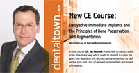 Dentaltown Learning Online...Delayed vs Immediate Implants and the Principles of Bone Preservation and Augmentation....Recorded Live at the Cad Ray Symposium. By Dr. Jay Reznick