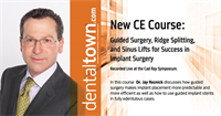 Dentaltown Learning Online....Guided Surgery, Ridge Splitting, and Sinus Lifts for Success in Implant Surgery....By Jay Reznick