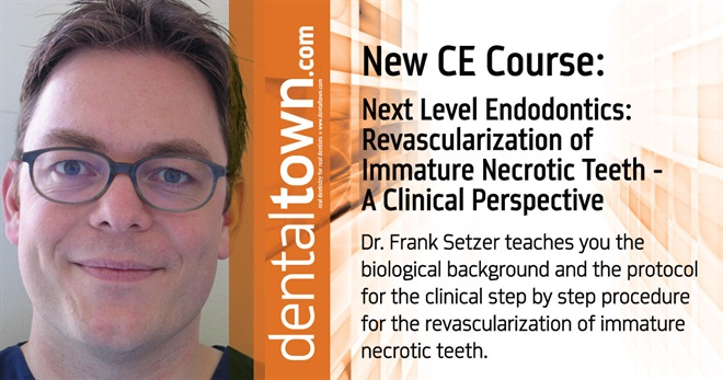 Dentaltown Learning Online....Next Level Endodontics: Revascularization of Immature Necrotic Teeth - A Clinical Perspective. By Dr. Frank Setzer