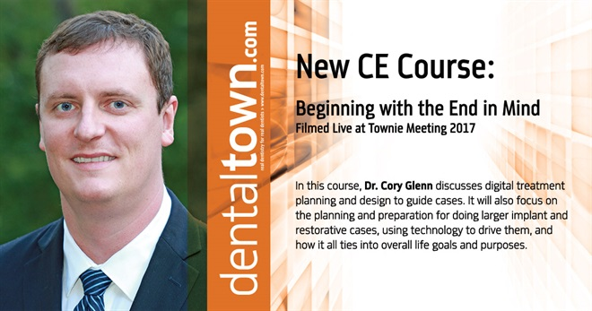Dentaltown Learning Online....Beginning with the End in Mind... Filmed Live at Townie Meeting. By Dr. Cory Glenn