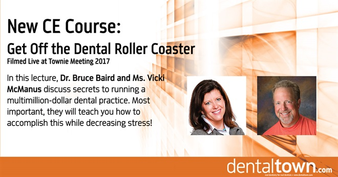  Dentaltown Learning Online....Get Off the Dental Roller Coaster... Filmed Live at Townie Meeting. By Bruce Baird and Vicki McManus