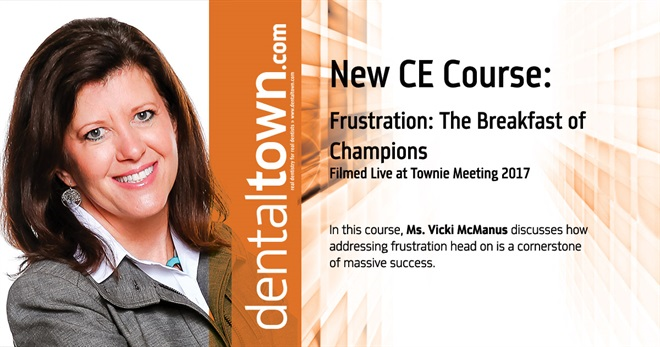 Dentaltown Learning Online....Frustration: The Breakfast of Champions... Filmed Live at Townie Meeting. By Vicki McManus.
