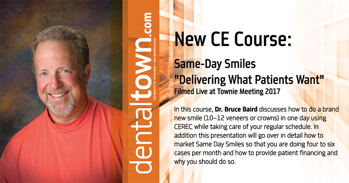Dentaltown Learning Online....Same-Day Smiles "Delivering What Patients Want"... Filmed Live at Townie Meeting. By Dr. Bruce Baird.