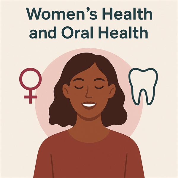 The Unique Connection Between Women’s Health and Oral Health: A Comprehensive Guide