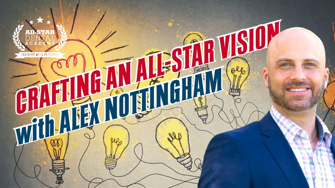 5 Steps to an All-Star Practice: Step 1 – Creating an All-Star Vision with Alex Nottingham