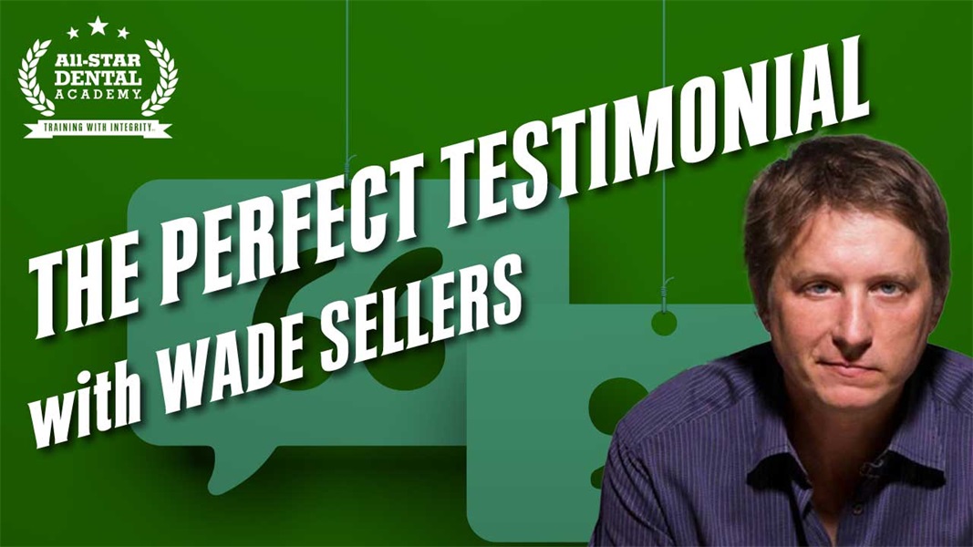 The Perfect Testimonial with Wade Sellers