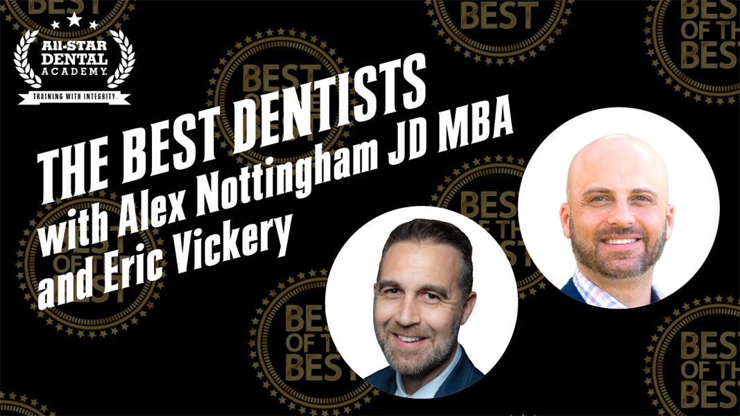 The Best Dentists with Eric Vickery and Alex Nottingham JD MBA