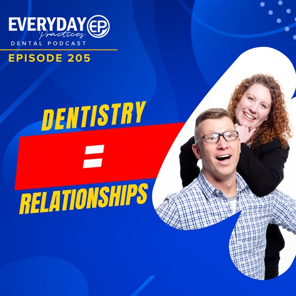 Episode 205 – Dentistry = Relationships