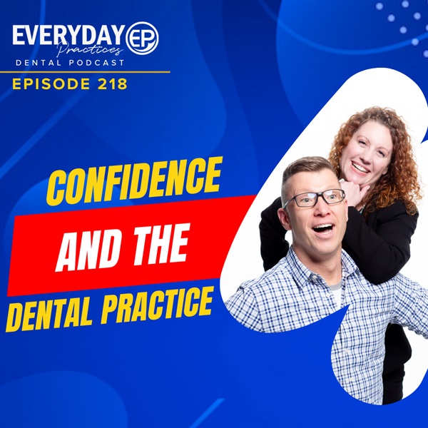 Episode 218 – Confidence & The Dental Practice
