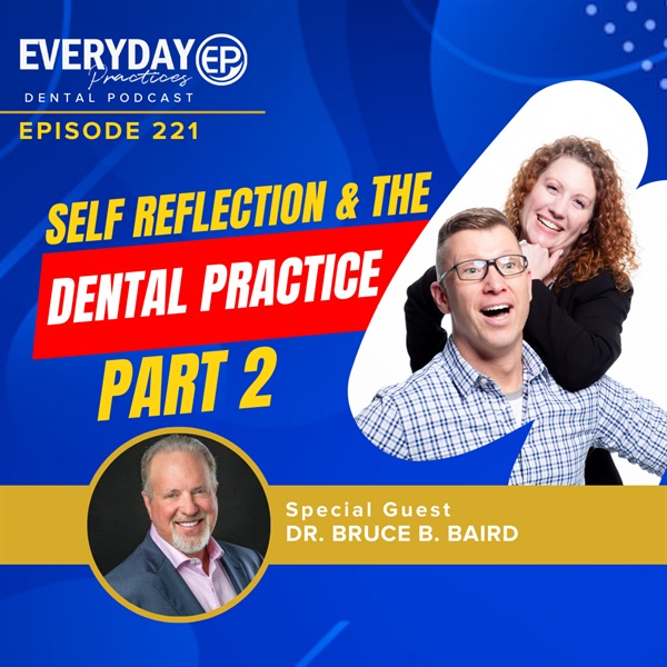 Episode 221 – Self Reflection & the Dental Practice, Part 2