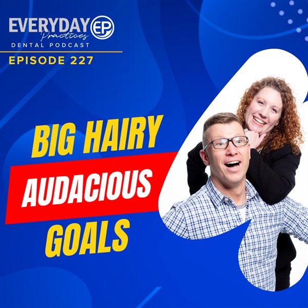 Episode 227 – Big Hairy Audacious Goals
