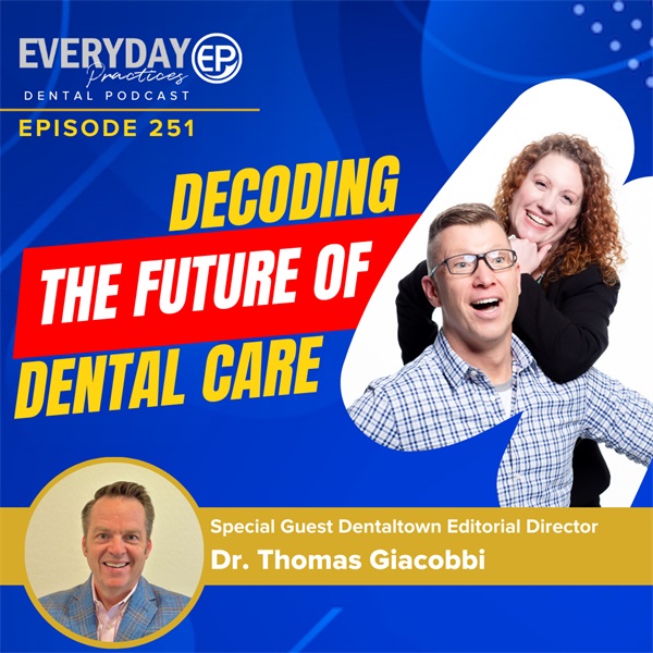 Episode 251: Decoding the Future of Dental Care